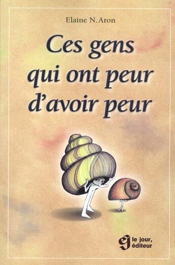 Couverture du livre « Ces Gens Qui Ont Peur D'Avoir Peur » de Elaine-A Aron aux éditions Le Jour