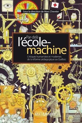 Couverture du livre « Par-delà l'école-machine ; critiques humanistes et modernes de la réforme pédagogique au Québec » de Marc Chevrier aux éditions Multimondes