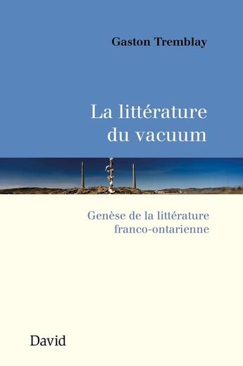 Couverture du livre « La litterature du vacuum genese de la litterature franco-ontari- » de Tremblay Gaston aux éditions Editions David