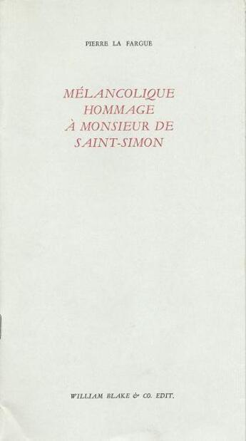 Couverture du livre « Mélancolique hommage à Monsieur de Saint-Simon » de Pierre Lafargue aux éditions William Blake & Co