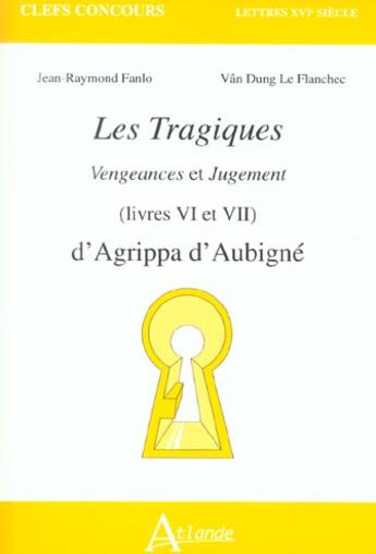 Couverture du livre « Les tragiques - vengeances et jugement (livres vi et vii) d'agrippa d'aubigne » de Fanlo/Le Flanchec aux éditions Atlande Editions