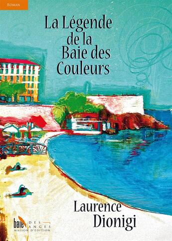 Couverture du livre « La légende de la baie des couleurs » de Laurence Dionigi aux éditions Baie Des Anges