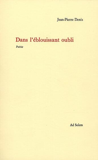 Couverture du livre « Dans l'éblouissant oubli » de Jean-Pierre Denis aux éditions Ad Solem