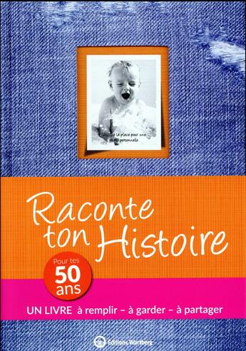 Couverture du livre « Raconte ton histoire ; pour tes 50 ans » de Claire Chamot aux éditions Wartberg