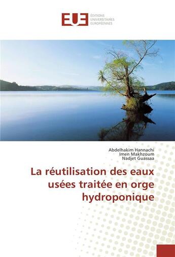 Couverture du livre « La reutilisation des eaux usees traitee en orge hydroponique » de Hannachi Abdelhakim aux éditions Editions Universitaires Europeennes