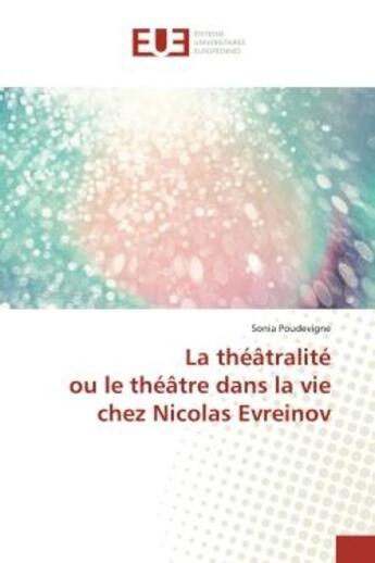 Couverture du livre « La théâtralité ou le théâtre dans la vie chez Nicolas Evreinov » de Sonia Poudevigne aux éditions Editions Universitaires Europeennes