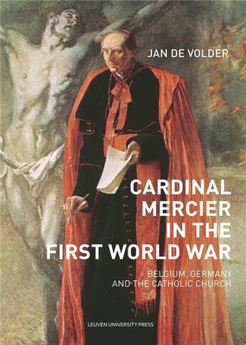 Couverture du livre « Cardinal mercier in the first world war. belgium, germany and the cat » de Jan De Volder aux éditions Leuven University Press