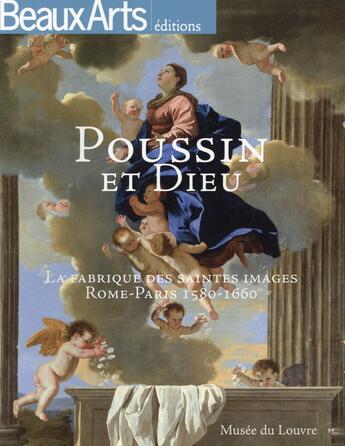 Couverture du livre « Beaux Arts Magazine ; Poussin Et Dieu Au Musée Du Louvre ; La Fabrique Des Saintes Images Rome-Paris 1580-1660 » de  aux éditions Beaux Arts Editions