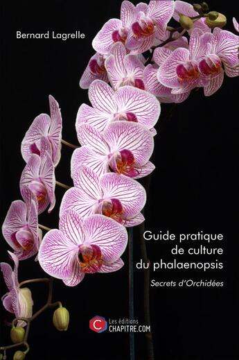 Couverture du livre « Guide pratique de culture du phalaenopsis » de Bernard Lagrelle aux éditions Chapitre.com