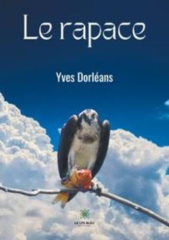 Couverture du livre « Le rapace » de Yves Dorleans aux éditions Le Lys Bleu