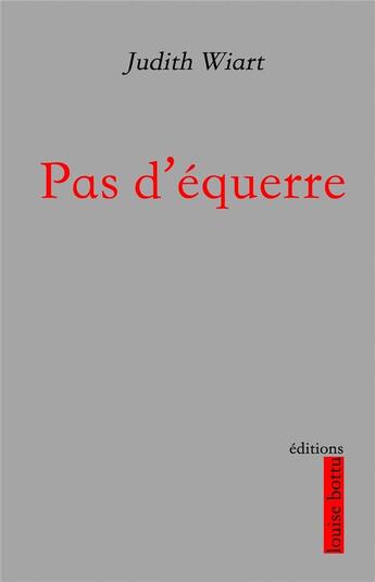 Couverture du livre « Pas d'équerre » de Wiart Judith aux éditions Louise Bottu