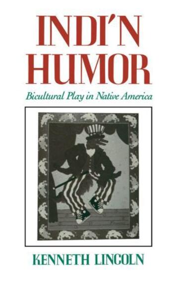 Couverture du livre « Indi'n Humor: Bicultural Play in Native America » de Lincoln Kenneth aux éditions Oxford University Press Usa