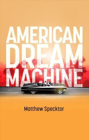 Couverture du livre « American Dream Machine » de Matthew Specktor aux éditions Little Brown Book Group Digital