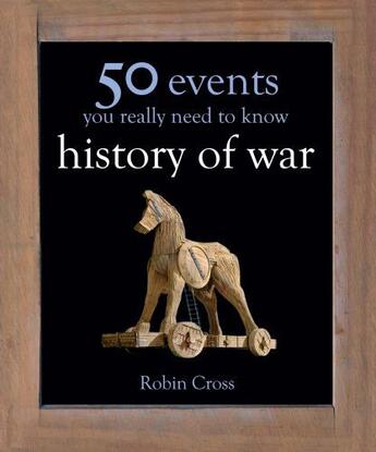 Couverture du livre « 50 Events You Really Need to Know: History of War » de Robin Cross aux éditions Quercus Publishing Digital