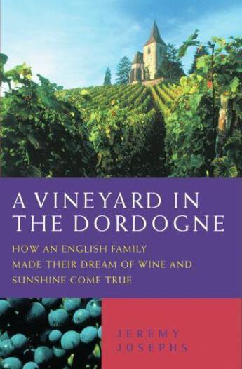 Couverture du livre « A Vineyard in the Dordogne - How an English Family Made Their Dream of » de Josephs Jeremy aux éditions Blake John Digital