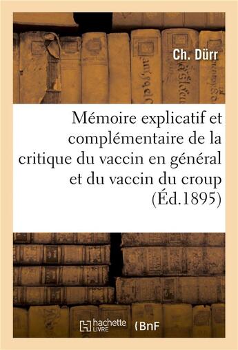 Couverture du livre « Memoire explicatif et complementaire de la critique du vaccin en general et du vaccin du croup » de Durr aux éditions Hachette Bnf
