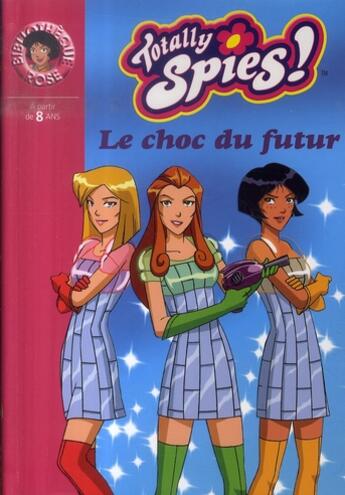 Couverture du livre « Totally spies t.19 ; le choc du futur » de Rubbio Vanessa aux éditions Hachette Jeunesse