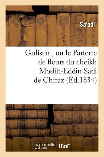 Couverture du livre « Gulistan, ou le parterre de fleurs du cheikh moslih-eddin sadi de chiraz » de Saadi aux éditions Hachette Bnf