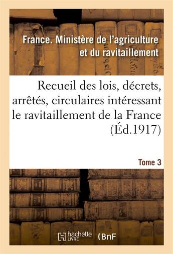 Couverture du livre « Recueil des lois, decrets, arretes, circulaires, rapports. t. 3, 1er avril au 1er septembre 1918 - , » de Ministere De L'Agric aux éditions Hachette Bnf