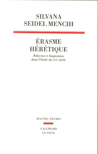 Couverture du livre « Érasme hérétique ; Réforme et Inquisition dans l'Italie du XVIe siècle » de Seidel Menchi S. aux éditions Seuil