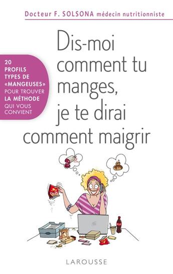 Couverture du livre « Dis-moi comment tu manges et je te dirai comment maigrir » de F Solsona-Guillem aux éditions Larousse