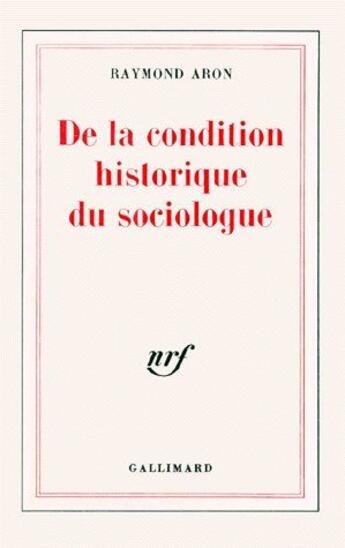 Couverture du livre « De la condition historique du sociologue » de Raymond Aron aux éditions Gallimard