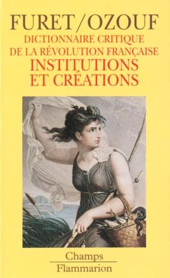 Couverture du livre « Dictionnaire critique revolution francaise : institutions et creations » de Francois Furet aux éditions Flammarion