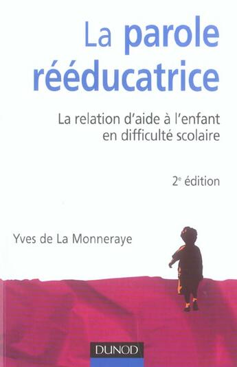 Couverture du livre « La parole rééducatrice - 2ème édition - La relation d'aide à l'enfant en difficulté scolaire : La relation d'aide à l'enfant en difficulté scolaire (2e édition) » de La Monneraye Yves aux éditions Dunod