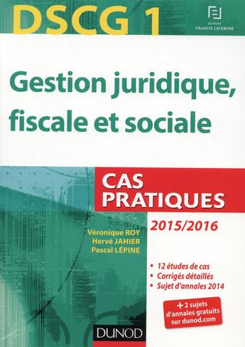 Couverture du livre « DSCG 1 ; gestion juridique, fiscale et sociale ; cas pratiques (édition 2015-2016) » de Veronique Roy et Herve Jahier et Pascal Lepine aux éditions Dunod