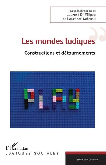 Couverture du livre « Les mondes ludiques : Constructions et détournements » de Laurence Schmoll et Laurent Di Filippo aux éditions L'harmattan