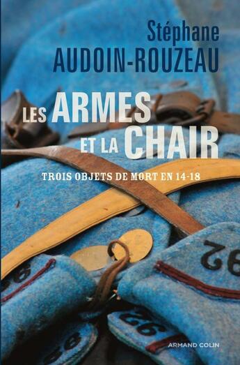 Couverture du livre « Les armes et la chair : Trois objets de mort en 1914-1918 » de Stephane Audoin-Rouzeau aux éditions Armand Colin