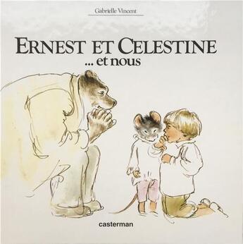 Couverture du livre « Ernest et Célestine... et nous » de Gabrielle Vincent aux éditions Casterman