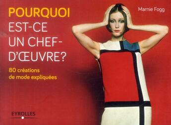 Couverture du livre « Pourquoi est-ce un chef d'oeuvre ? : 80 créations de mode expliquées » de Marnie Fogg aux éditions Eyrolles