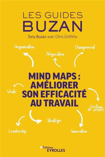 Couverture du livre « Mind maps : améliorer son efficacité au travail ; organisation, négociation, changement, vente (2e édition) » de Tony Buzan et Chris Griffiths aux éditions Eyrolles