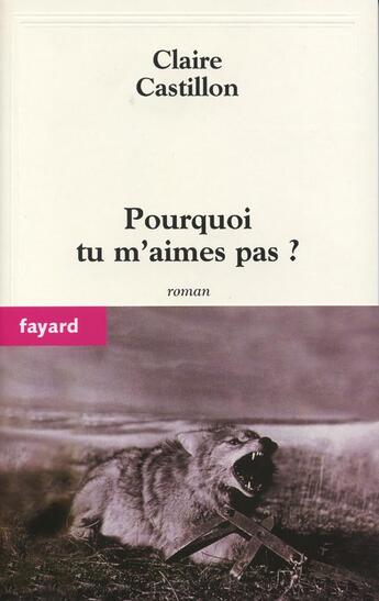 Couverture du livre « Pourquoi tu m'aimes pas ? » de Claire Castillon aux éditions Fayard