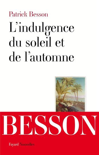 Couverture du livre « L'indulgence du soleil et de l'automne » de Patrick Besson aux éditions Fayard