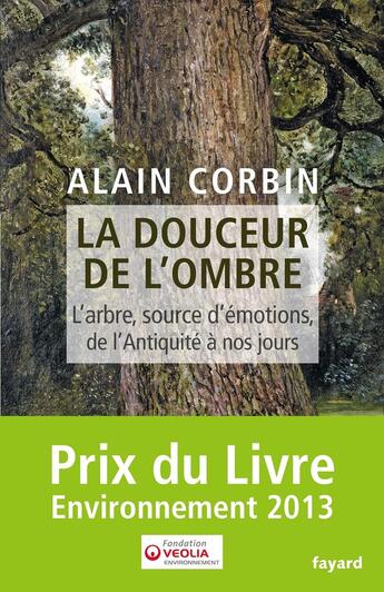 Couverture du livre « La douceur de l'ombre ; l'arbre, source d'émotions, de l'antiquité à nos jours » de Alain Corbin aux éditions Fayard