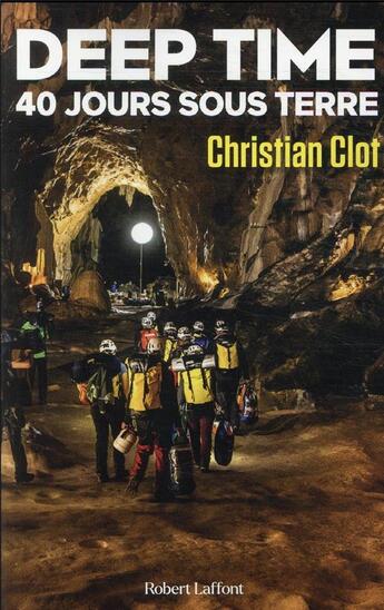 Couverture du livre « Deep time : 40 jours sous terre » de Christian Clot aux éditions Robert Laffont