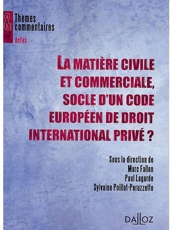 Couverture du livre « La matière civile et commerciale, socle d'un code européen de droit international privé ? » de Fallon-M+Lagarde-P aux éditions Dalloz