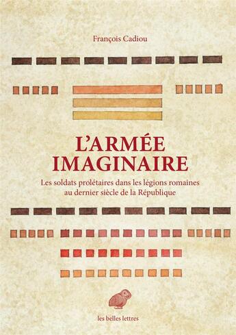 Couverture du livre « L'armée imaginaire ; les soldats prolétaires dans les légions romaines au dernier siècle de la République » de Francois Cadiou aux éditions Belles Lettres