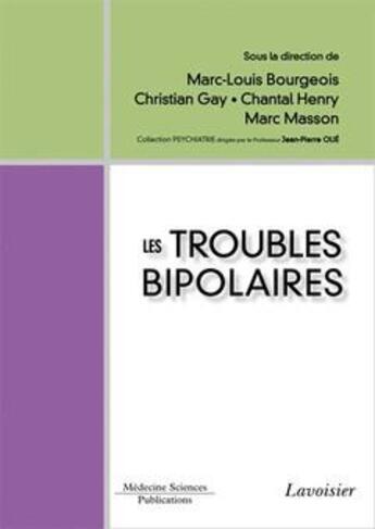 Couverture du livre « Les troubles bipolaires » de Christian Gay et Marc Masson et Chantal Henry et Marc-Louis Bourgeois aux éditions Medecine Sciences Publications