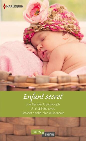 Couverture du livre « Enfant secret ; l'héritier des Cavanaugh ; un si difficile aveu ; l'enfant caché d'un millionnaire » de Janice Lynn et Mary Lynn Baxter et Rebecca Winters aux éditions Harlequin