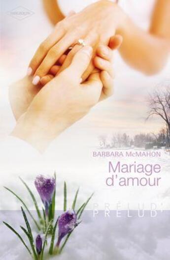 Couverture du livre « Mariage d'amour » de Barbara Mcmahon aux éditions Harlequin