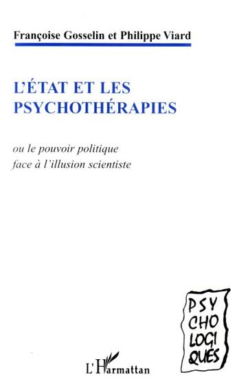 Couverture du livre « L'état et les psychothérapies ou le pouvoir politique face à l'illusion scientiste » de Philippe Viard et Francoise Gosselin aux éditions L'harmattan