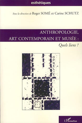 Couverture du livre « Anthropologie, art contemporain et musée : quels liens ? » de Roger Some et Carine Schultz aux éditions L'harmattan