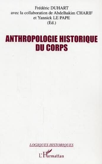 Couverture du livre « Anthropologie historique du corps » de Frederic Duhart aux éditions Editions L'harmattan