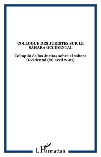 Couverture du livre « Colloque des juristes sur le sahara occidental - coloquio de los juritas sobre el sahara occidental » de  aux éditions Editions L'harmattan