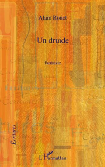 Couverture du livre « Un druide ; fantaisie » de Alain Rouet aux éditions L'harmattan