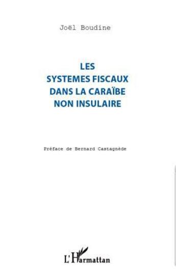 Couverture du livre « Systèmes fiscaux dans la Caraïbe non insulaire » de Joel Boudine aux éditions L'harmattan