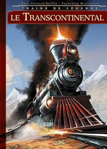 Couverture du livre « Trains de légende Tome 2 ; le Transcontinental » de Francesco Mucciacito et Jean-Charles Gaudin aux éditions Soleil